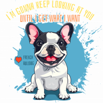 I`M GONNA KEEP LOOKING - French Bulldog